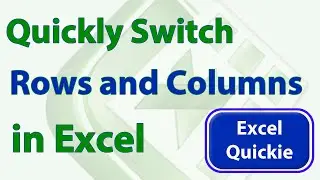 Excel Quickie 13 - Quickly Switch Rows and Columns in Excel - Transpose Data