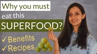 WHY EAT AMLA? - BENEFITS and 3 EASY RECIPES | Why is Amla/Indian Gooseberry a Superfood?