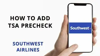 How to add TSA Precheck to Southwest