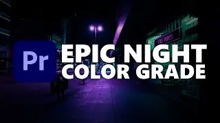 EPIC Night Color Grade | Premiere Pro 2020