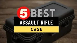 Best Assault Rifle Case 2024 🔶 Top 5 Assault Rifle Case Reviews