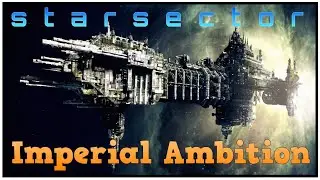 Imperial Ambition  - Starsector Imperium lets Play #1