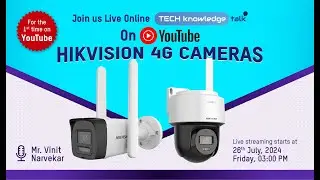 Hikvision India Tech Knowledge Talk - 4G Cameras