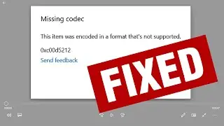 FIX -This item was encoded in a format thats not supported | 0xc00d5212 error | Missing codec