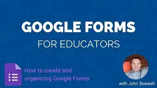 Google Forms for Educators - Creating and Organizing a Google Form