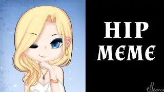 HIP MEME || GACHALIFE