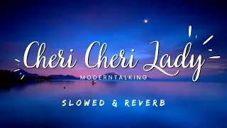 Modern Talking - Cheri Cheri Lady (Lyrics)( slowed + reverb )