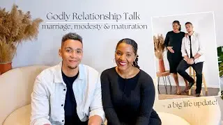 Godly Relationship Talk | marriage, modesty & maturation + a big life update!