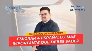 Lo más importante que debes saber si vas a emigrar a España  - En Vivo 07/07/2024