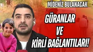 NARİN SAYESİNDE GÜRANLAR'IN  KİRLİ BAĞLANTILARI DEŞİFRE OLDU!