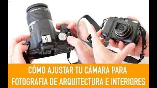 Cómo ajustar tu cámara para fotografía de arquitectura e interiores.