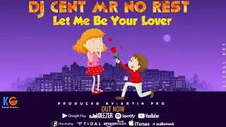 Let Me Be Your Lover- DJ Cent Mr No Rest