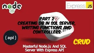Part 2: Creating Db in SQL Server, writing functions and controllers
