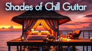 50 Shades of Chill Guitar | Smooth Jazz Relaxation Muse | the Ultimate Escape into Tranquil Serenity