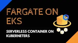 Fargate on EKS | Serverless Containers in Kubernetes | Hands-on | Tech Primers