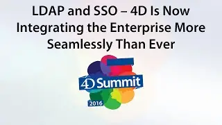 4D Summit 2016 • LDAP and SSO - 4D is now integrating the enterprise more seamlessly than ever