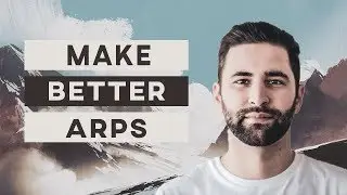 How To Make Better Arpeggios For Progressive House