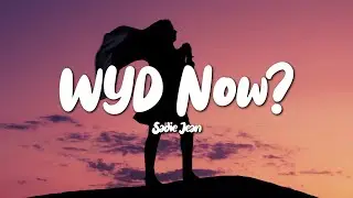 Sadie Jean - WYD Now? (Lyrics)