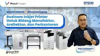 Wujud Unggul x Epson Indonesia Mengenalkan Business Inkjet Printer untuk Manufaktur & Perkantoran