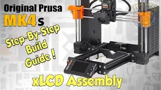 #06 Original PRUSA MK4S Kit : Full Step-By-Step BUILD GUIDE - xLCD Assembly