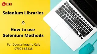 Selenium Libraries | How to use Selenium Methods | Class | Selenium Webdriver | BIX IT ACADEMY