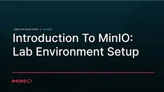 MinIO for Developers - Session 6: Lab Environment Setup