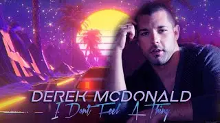 Derek McDonald - I Don't Feel A Thing (80's Synthwave / Retrowave)