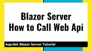 Blazor Server Call Web Api / Rest Api from Blazor Component in Asp.Net Core Tutorial