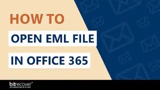 How to Open EML File in Office 365 - Easy Technique