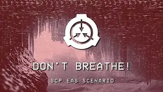 DONT BREATHE! - SCP EAS Scenario