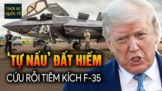 Mỹ Xoay Sở Ra Sao Khi Đất Hiếm Chỉ Đủ Dùng Trong 6 Tháng Khiến Dây Chuyền SX F-35 Suýt Bị Đóng Băng?
