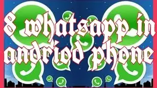 How to get 8 WhatsApp in one Android phone