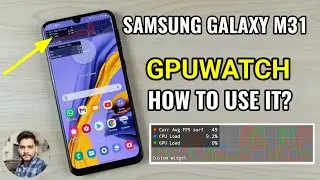 Samsung Galaxy M31/M21/F41 : What Is GPUWatch & How To Use It?