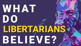 What is Libertarianism? What Do Libertarians Believe?