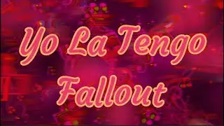 Yo La Tengo ~ Fallout // Lyric Video