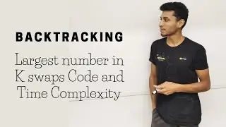 10 Largest number in K swaps Code and Time Complexity