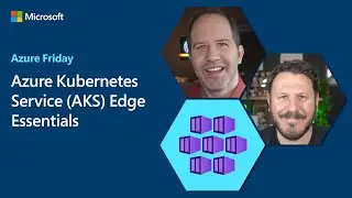 Azure Kubernetes Service (AKS) Edge Essentials | Azure Friday