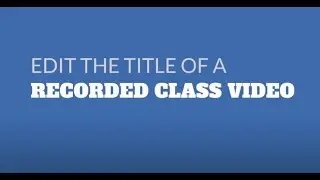 Lessonbank: Edit the Title of a Recorded Class Video