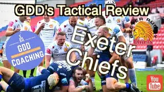 GDD Tactical Review: Exeter Chiefs – EVERYTHING you need to know THE ONE WITH THE ERROR!