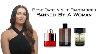 9 Date Night & First Date Fragrances for Men Ranked By A Woman