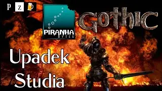 GOTHIC REMAKE oraz UPADEK PIRANHA BYTES!