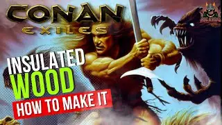 How to make 🔨  Insulated Wood in Conan Exiles - Things I wish I knew!