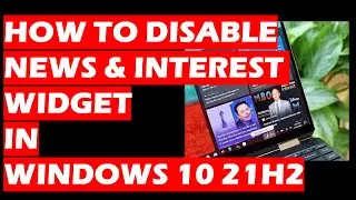 How to Disable News and Interest Widget in Windows 10 21H2