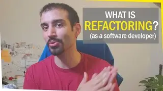 What is Refactoring? (as a software developer)