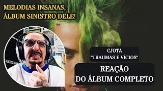 MELODIAS INSANAS!!! CJOTA - TRAUMAS E VÍCIOS [REAÇÃO ÁLBUM COMPLETO]