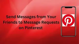 How to Send Messages from Your Friends to Message Requests on Pinterest? | Technologyglance