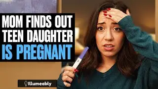 Mom FINDS OUT Teen Daughter Is Pregnant | Illumeably