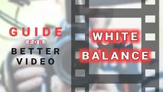 White Balance for Video - Guide for Better Video #3