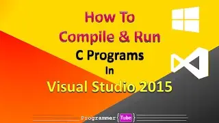 How To Compile & Run C Programs in Visual Studio 2015