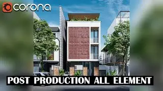 3ds Max Corona Render Exterior post production all element   Tips for Photorealistic COMP